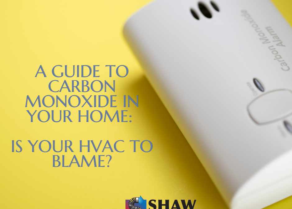 A Guide to Carbon Monoxide in Your Home: Is Your HVAC to Blame?