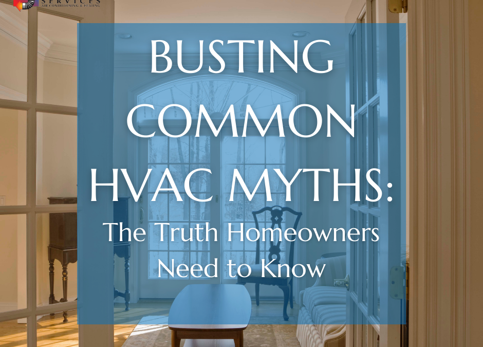 Busting Common HVAC Myths: The Truth Homeowners Need to Know