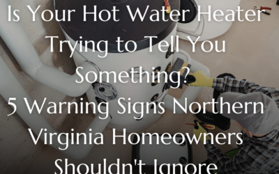 Is Your Hot Water Heater Trying to Tell You Something? 5 Warning Signs Northern Virginia Homeowners Shouldn’t Ignore